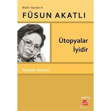 Ütopyalar İyidir - Füsun Akatlı