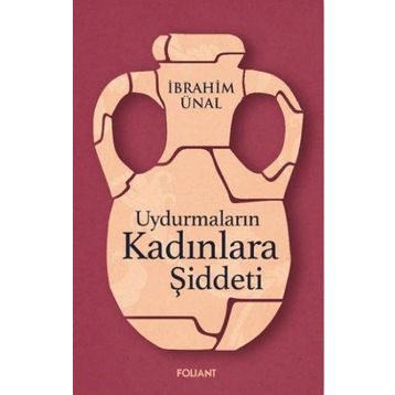 Uydurmaların Kadınlara Şiddeti - İbrahim Ünal