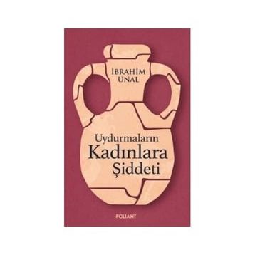Uydurmaların Kadınlara Şiddeti - İbrahim Ünal