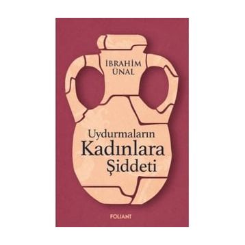 Uydurmaların Kadınlara Şiddeti - İbrahim Ünal