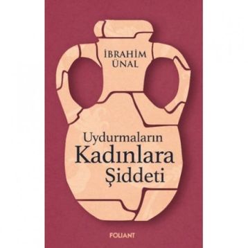 Uydurmaların Kadınlara Şiddeti - İbrahim Ünal