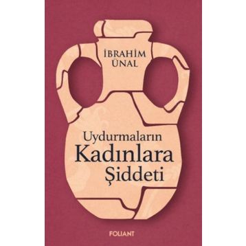 Uydurmaların Kadınlara Şiddeti - İbrahim Ünal