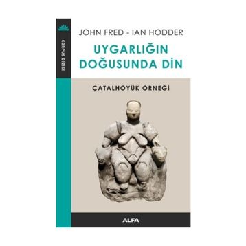Uygarlığın Doğusunda Din - John Fred Ian
