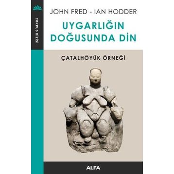 Uygarlığın Doğusunda Din - John Fred Ian