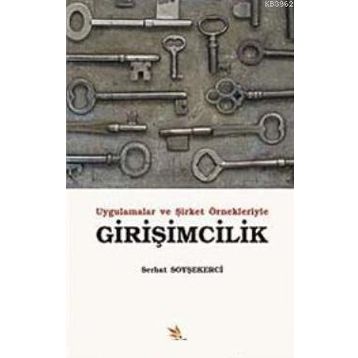 UYGULAMALAR VE ŞİRKET ÖRNEKLERİYLE GİRİŞİMCİLİK - SERHAT SOYŞEKERCİ