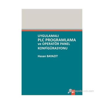 UYGULAMALI PLC PROGRAMLAMA VE OPERATÖR PANEL KONFIGÜRASYONU - HASAN BAYAZIT (ISBN:9789755916538)
