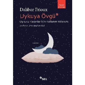 Uykuya Övgü: Uykusu Kaçanlar İçin Kullanım Kılavuzu - Dalibor Frioux