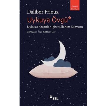 Uykuya Övgü: Uykusu Kaçanlar İçin Kullanım Kılavuzu - Dalibor Frioux