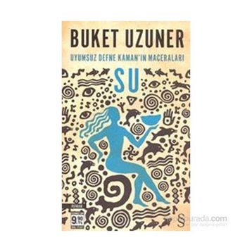 Uyumsuz Defne Kaman'ın Maceraları - Su - Buket Uzuner