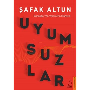 Uyumsuzlar - İnsanlığa Yön Verenlerin Hikayesi - Şafak Altun