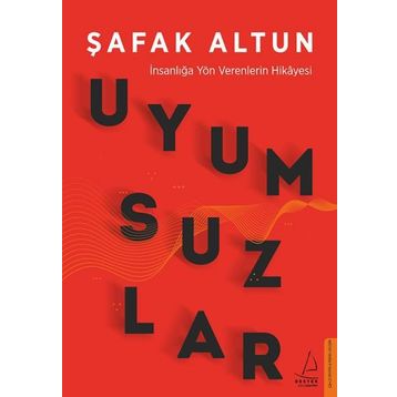 Uyumsuzlar - İnsanlığa Yön Verenlerin Hikayesi - Şafak Altun