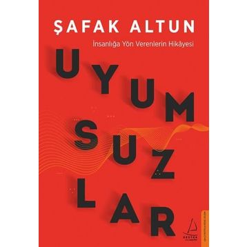 Uyumsuzlar - İnsanlığa Yön Verenlerin Hikayesi - Şafak Altun