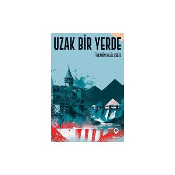 Uzak Bir Yerde İbrahim Halil Çelik