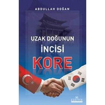 UZAK DOĞUNUN İNCİSİ KORE - ABDULLAH DOĞAN