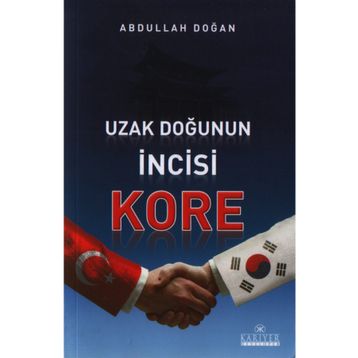 UZAK DOĞUNUN İNCİSİ KORE - ABDULLAH DOĞAN