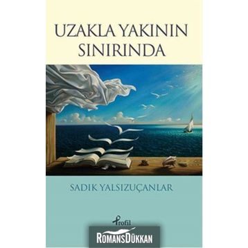 Uzakla Yakının Sınırında - Sadık Yalsızuçanlar