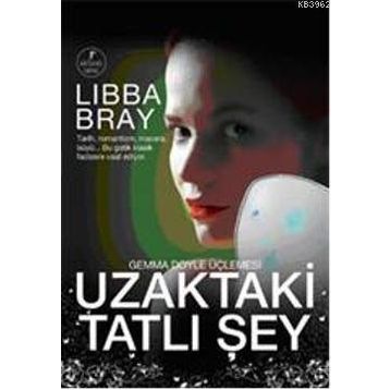 UZAKTAKI TATLI ŞEY - LIBBA BRAY