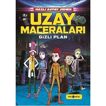 Uzay Maceraları 4 - Gizli Plan - Nazlı Aspay Sener