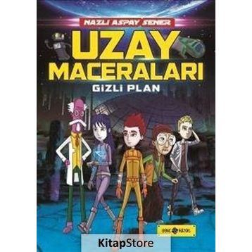 Uzay Maceraları 4 - Gizli Plan - Nazlı Aspay Sener
