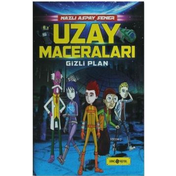 Uzay Maceraları 4 - Gizli Plan - Nazlı Aspay Sener