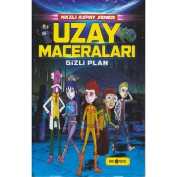 Uzay Maceraları 4 - Gizli Plan - Nazlı Aspay Sener