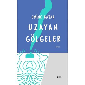 Uzayan Gölgeler - Emine Batar