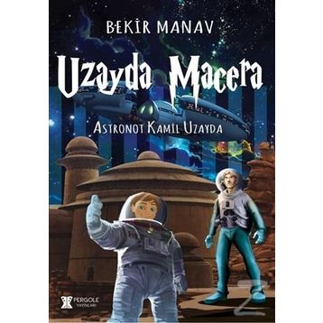 Uzayda Macera - Astronot Kamil Uzayda - Bekir Manav
