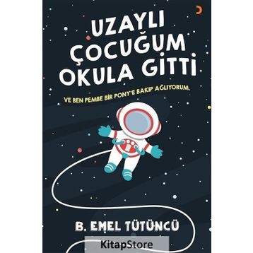 Uzaylı Çocuğum Okula Gitti - B. Emel Tütüncü