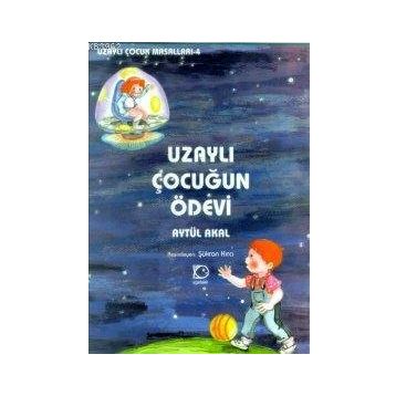 UZAYLI ÇOCUĞUN ÖDEVİ - AYTÜL AKAL