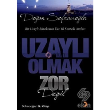 UZAYLI OLMAK ZOR DEĞİL - DOĞAN SOFRACIOĞLU