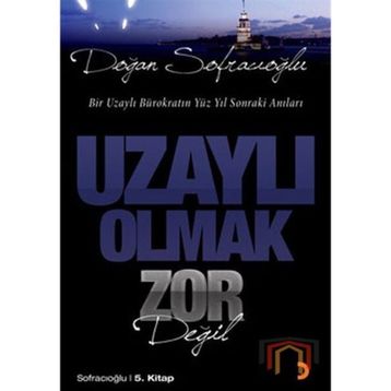UZAYLI OLMAK ZOR DEĞİL - DOĞAN SOFRACIOĞLU