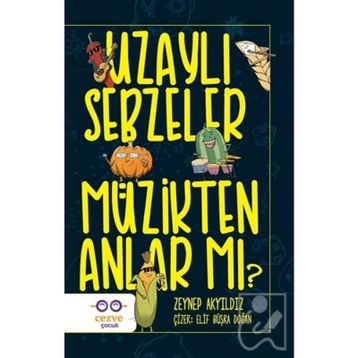 Uzaylı Sebzeler Müzikten Anlar Mı? - Zeynep Akyıldız