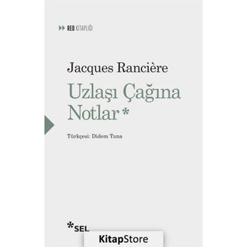 Uzlaşı Çağına Notlar - Jacques Ranciere
