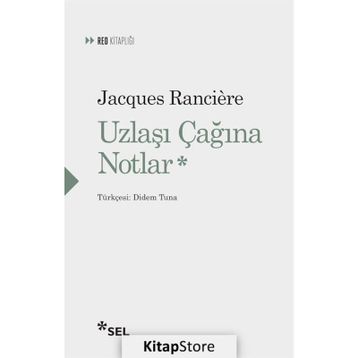 Uzlaşı Çağına Notlar - Jacques Ranciere