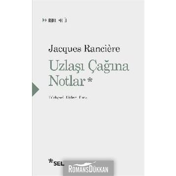 Uzlaşı Çağına Notlar - Jacques Ranciere