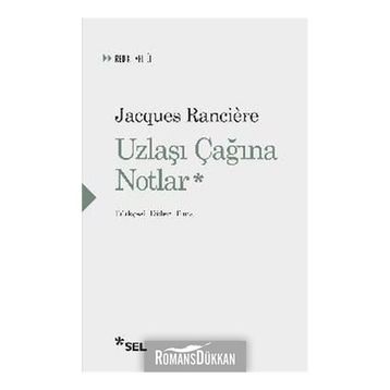 Uzlaşı Çağına Notlar - Jacques Ranciere