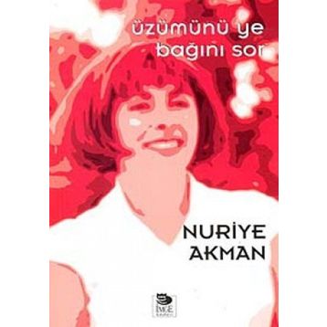 ÜZÜMÜNÜ YE BAĞINI SOR - NURIYE AKMAN