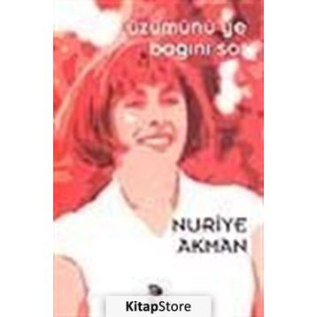 ÜZÜMÜNÜ YE BAĞINI SOR - NURIYE AKMAN