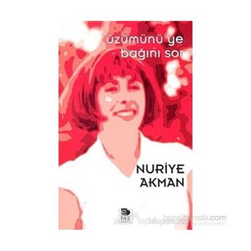 ÜZÜMÜNÜ YE BAĞINI SOR - NURIYE AKMAN