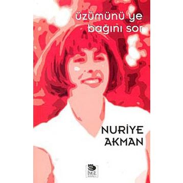 ÜZÜMÜNÜ YE BAĞINI SOR - NURIYE AKMAN