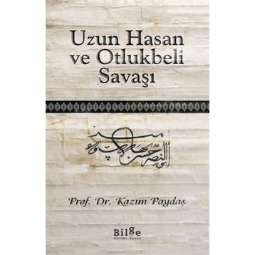 Uzun Hasan ve Otlukbeli Savaşı - Kazım Paydaş