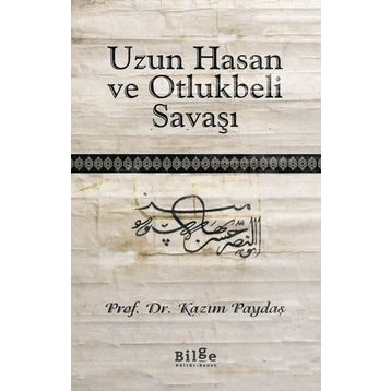Uzun Hasan ve Otlukbeli Savaşı - Kazım Paydaş