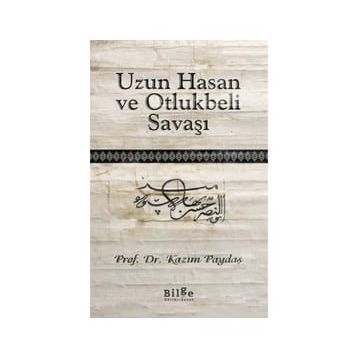 Uzun Hasan ve Otlukbeli Savaşı - Kazım Paydaş