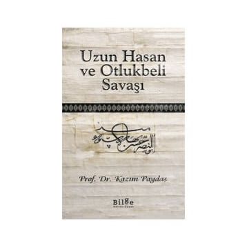 Uzun Hasan ve Otlukbeli Savaşı - Kazım Paydaş