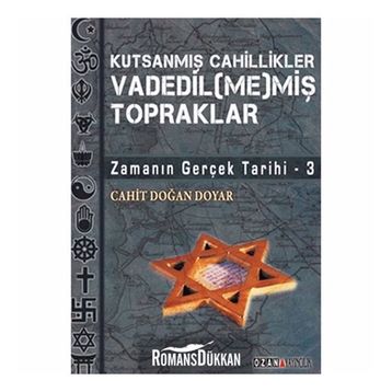 VADEDIL(ME)MİŞ TOPRAKLAR ZAMANIN GERÇEK TARIHI 3 - CAHIT DOĞAN DOYAR