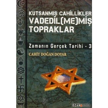 VADEDIL(ME)MİŞ TOPRAKLAR ZAMANIN GERÇEK TARIHI 3 - CAHIT DOĞAN DOYAR