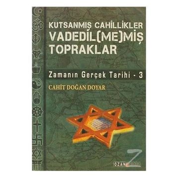 VADEDIL(ME)MİŞ TOPRAKLAR ZAMANIN GERÇEK TARIHI 3 - CAHIT DOĞAN DOYAR