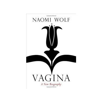 Vagina : A New Biography - Naomi Wolf