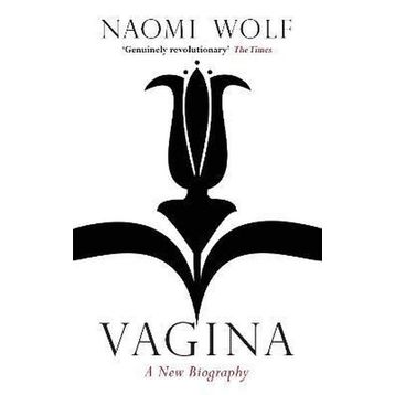 Vagina : A New Biography - Naomi Wolf