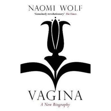 Vagina : A New Biography - Naomi Wolf